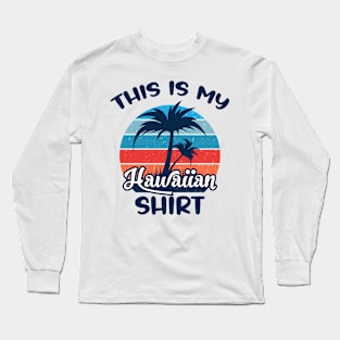 This is My Hawaiian Shirt Aloha Hawaii for Mens Women Boys Long Sleeve T-Shirt